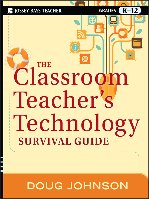 Title details for The Classroom Teacher's Technology Survival Guide by Doug Johnson - Available